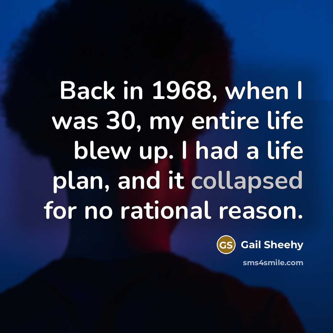 “Back in 1968, when I was 30, my entire life…” quote by Gail Sheehy