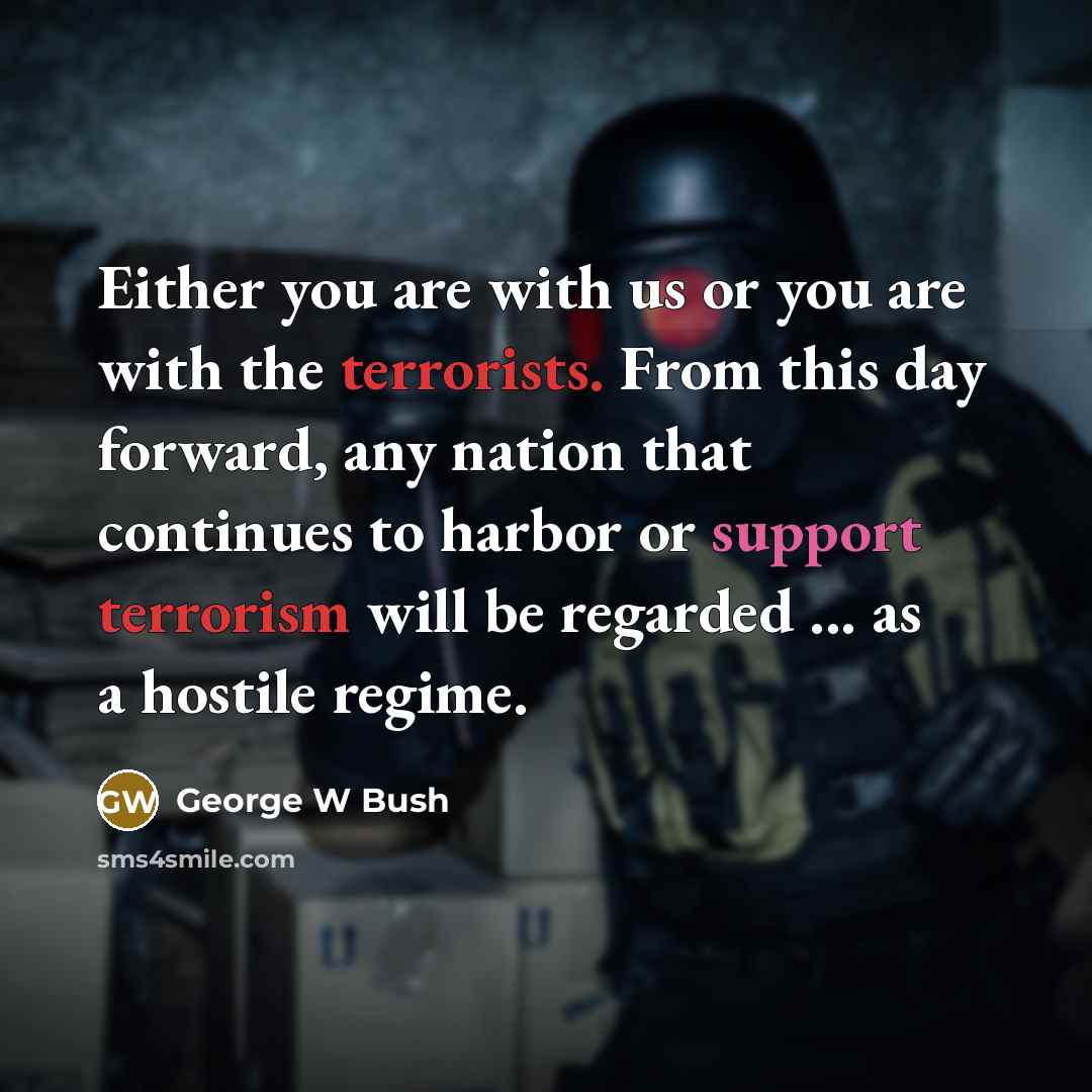 “Either you are with us or you are with the…” quote by George W Bush