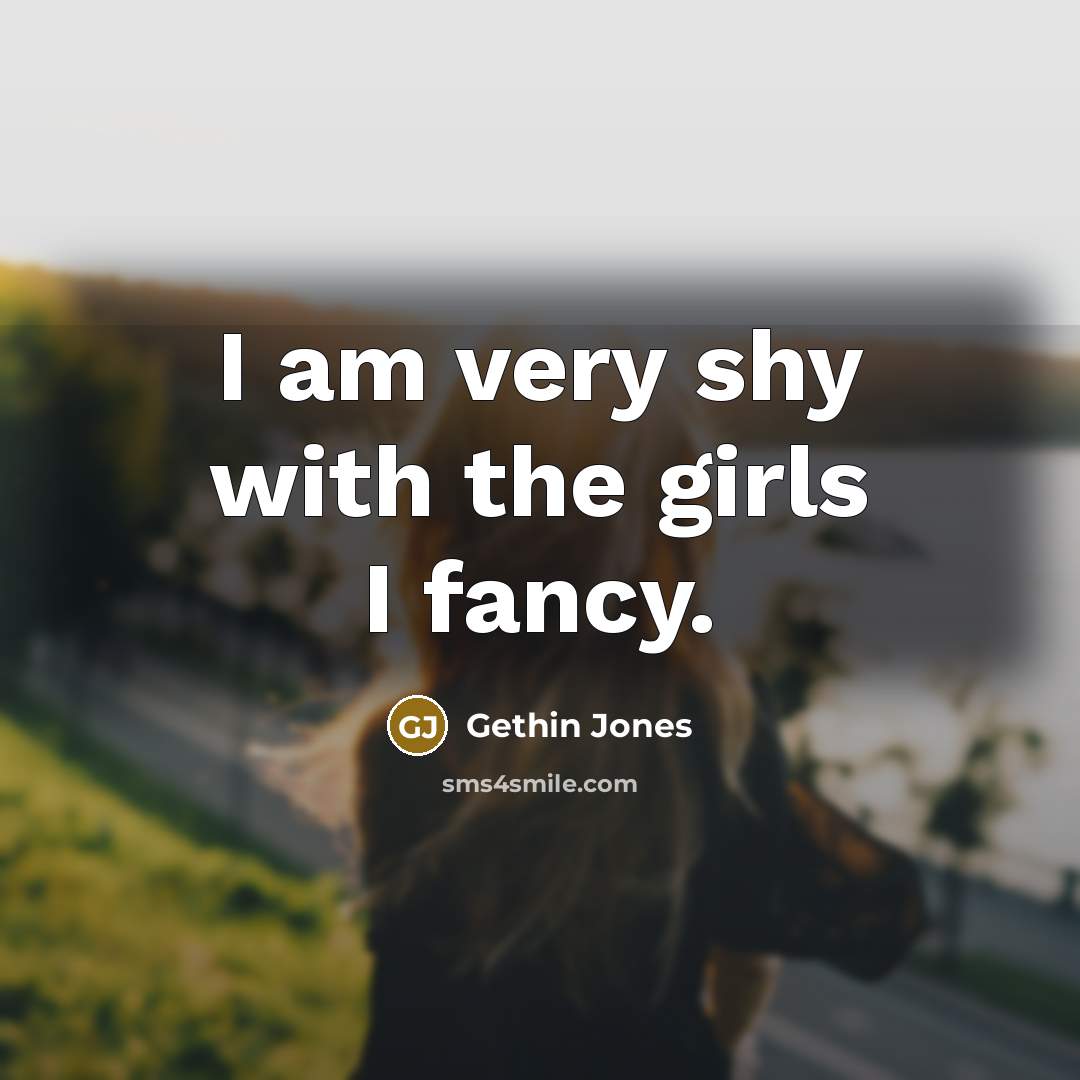 “I am very shy with the girls I fancy.…” quote by Gethin Jones
