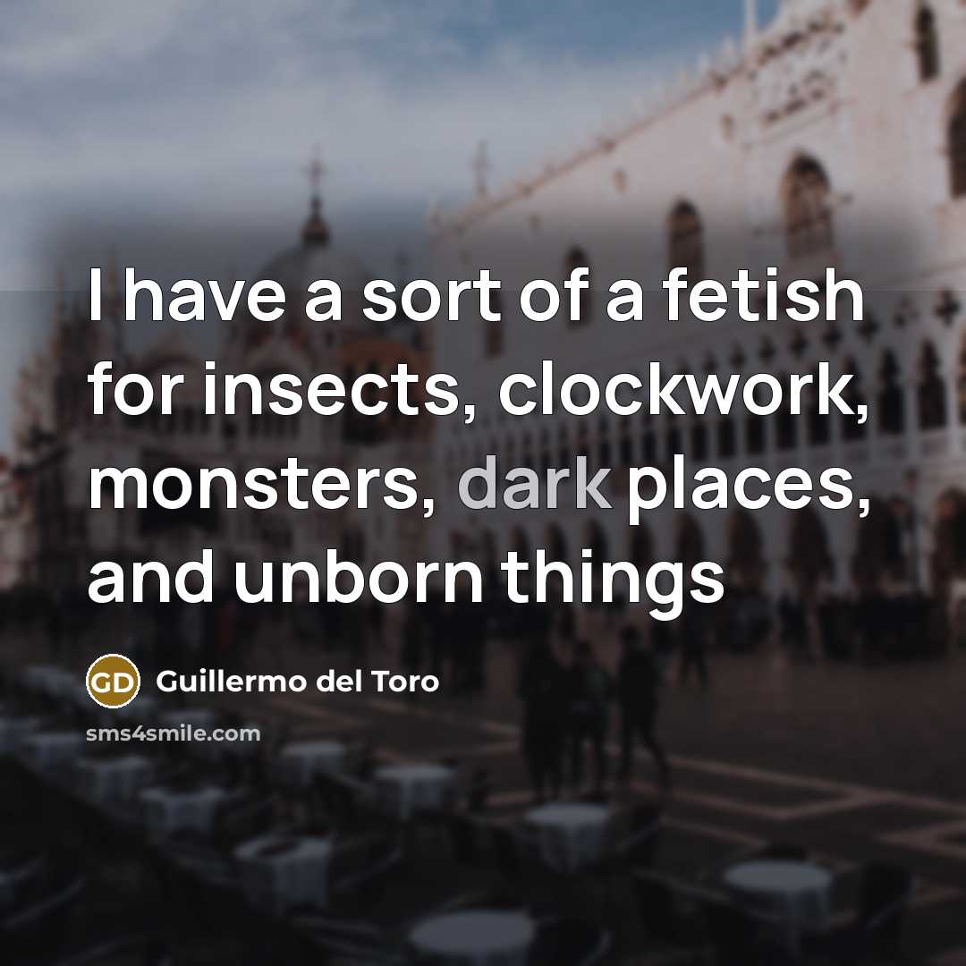 “I have a sort of a fetish for insects, clockwork,…” quote by Guillermo del Toro