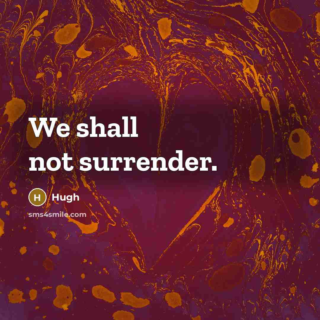 “We shall not surrender.” quote by Hugh