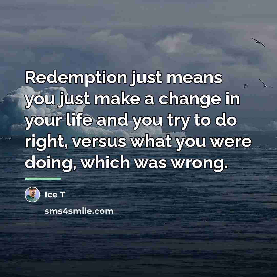 “Redemption just means you just make a change in your…” quote by Ice T