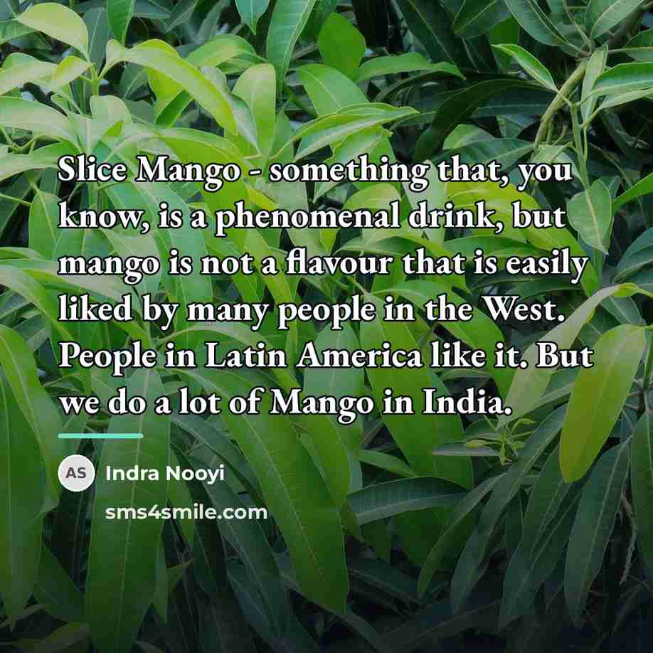 “Slice Mango - something that, you know, is a phenomenal…” quote by Indra Nooyi