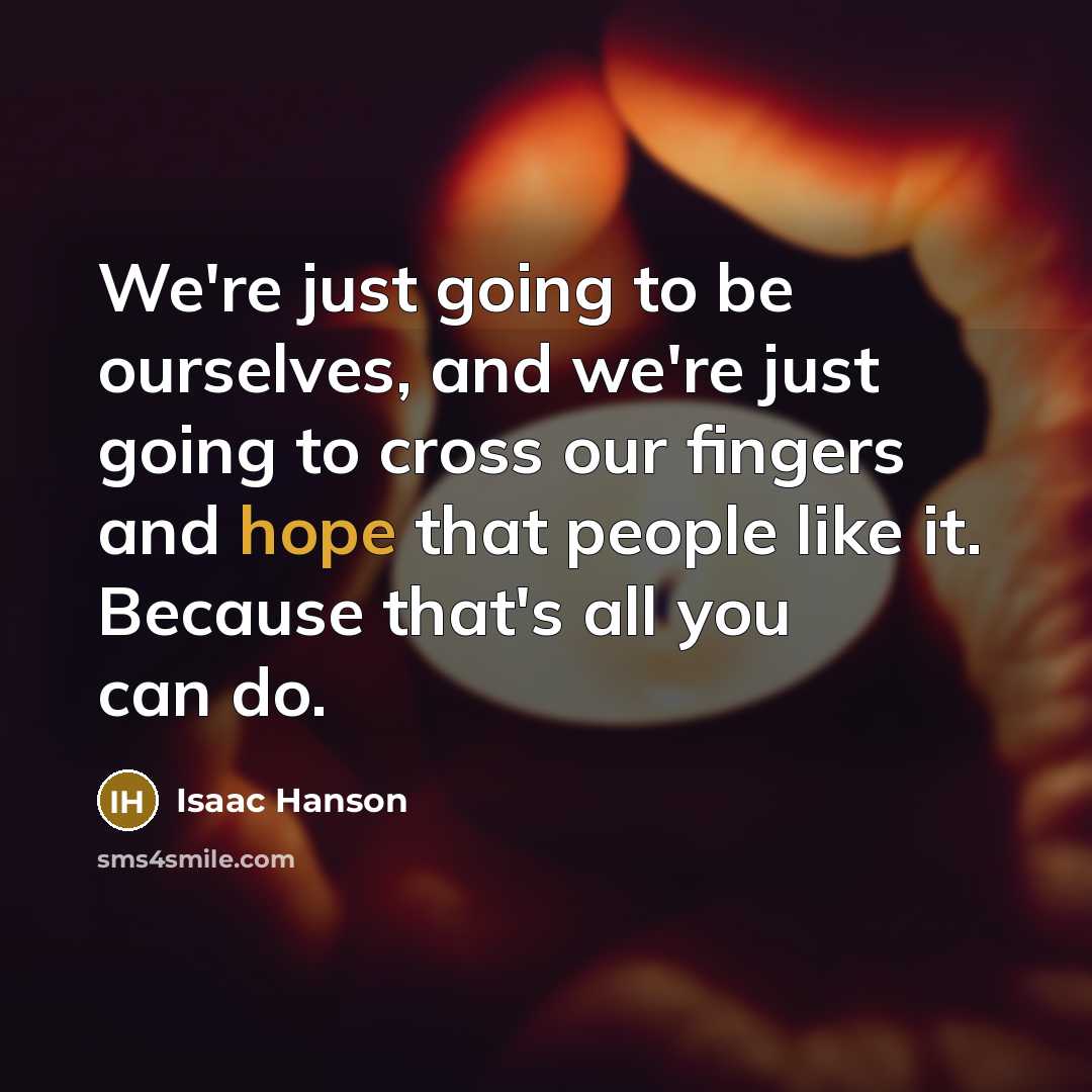 “We're just going to be ourselves, and we're just going…” quote by Isaac Hanson