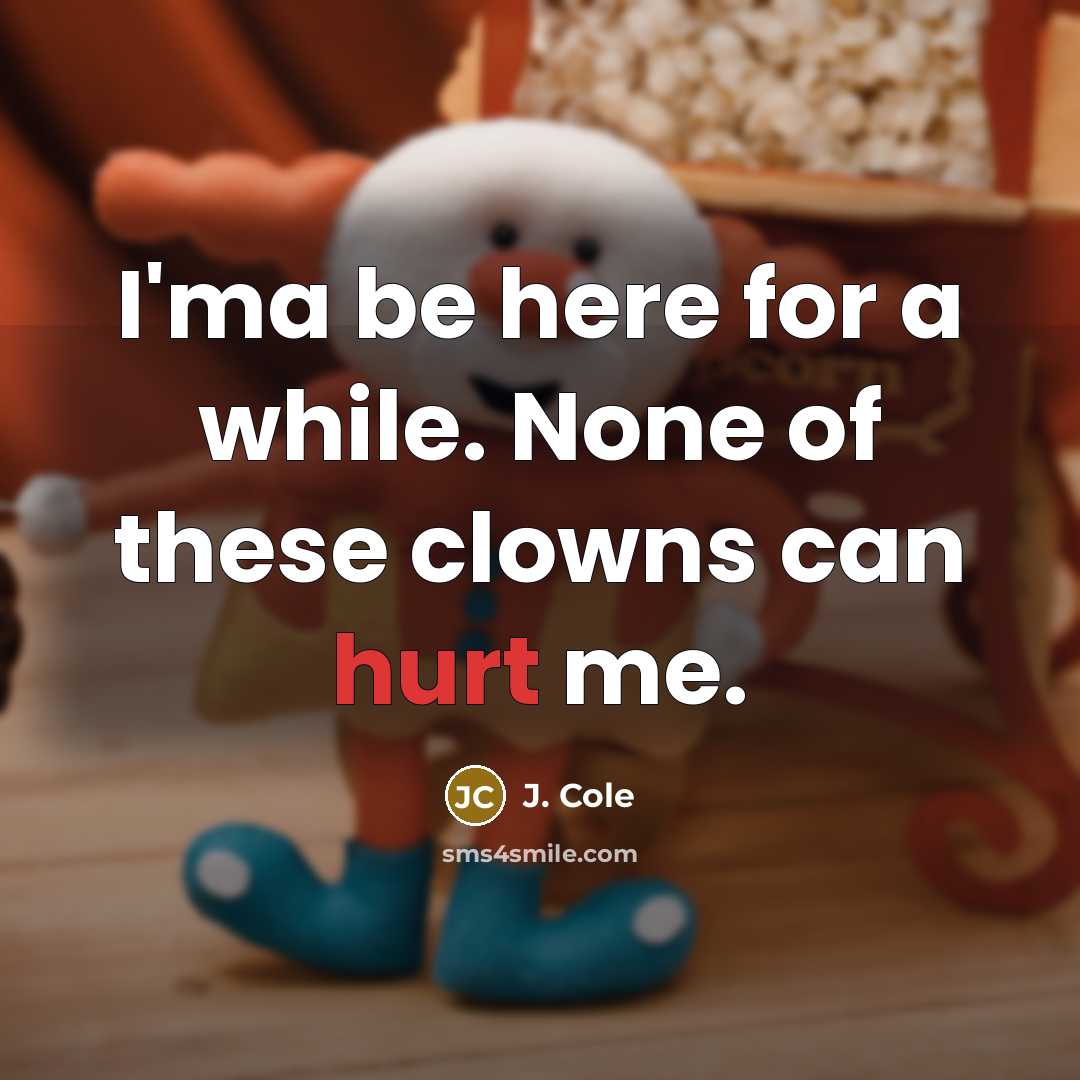 “I'ma be here for a while. None of these clowns…” quote by J. Cole