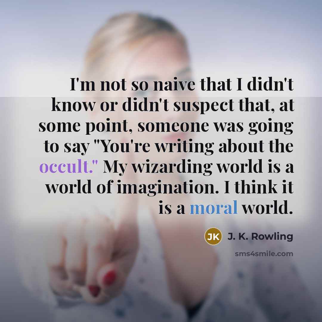 “I'm not so naive that I didn't know or didn't…” quote by J. K. Rowling