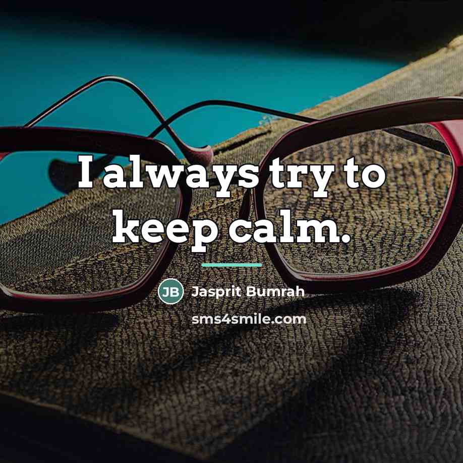 “I always try to keep calm.…” quote by Jasprit Bumrah