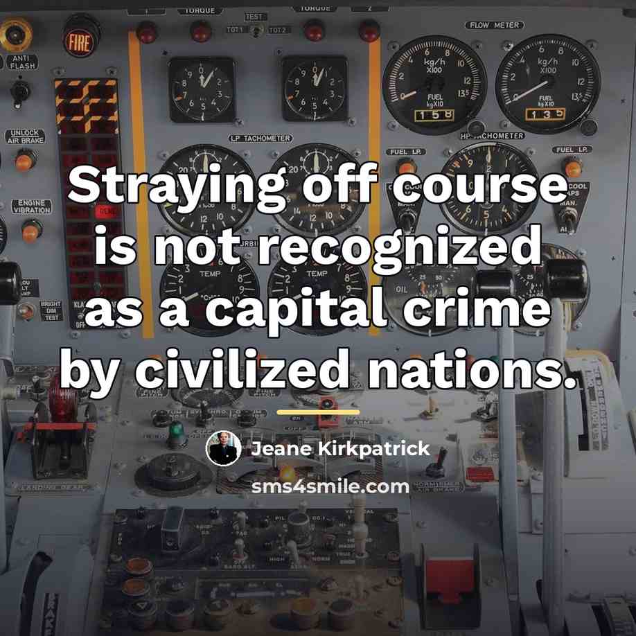 “Straying off course is not recognized as a capital crime…” quote by Jeane Kirkpatrick
