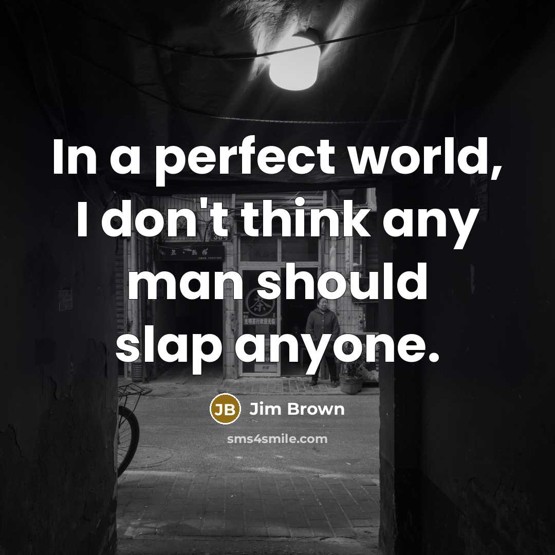 “In a perfect world, I don't think any man should…” quote by Jim Brown