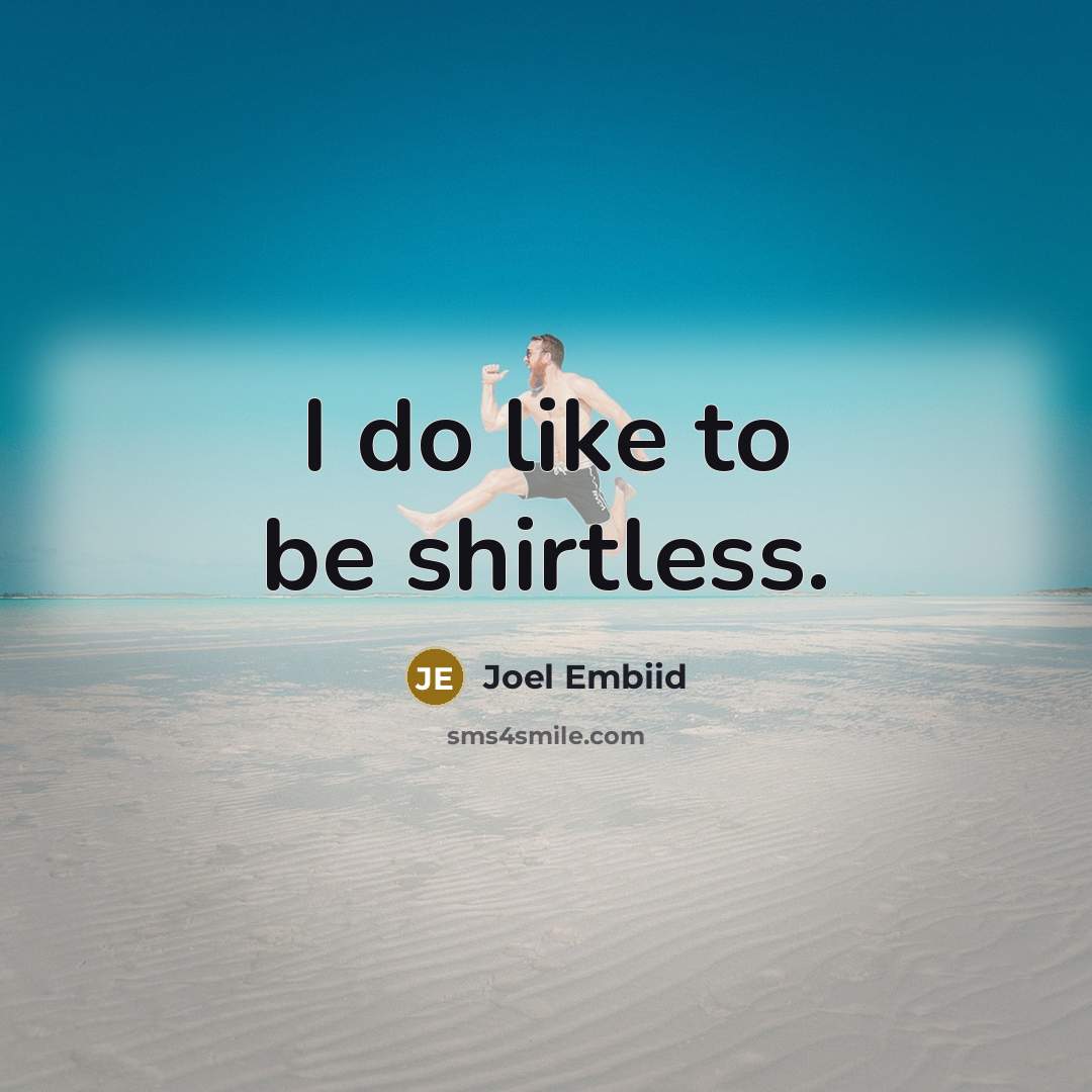 “I do like to be shirtless.…” quote by Joel Embiid