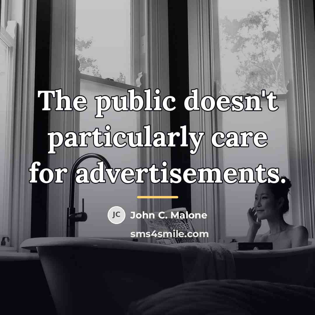 “The public doesn't particularly care for advertisements.…” quote by John C. Malone