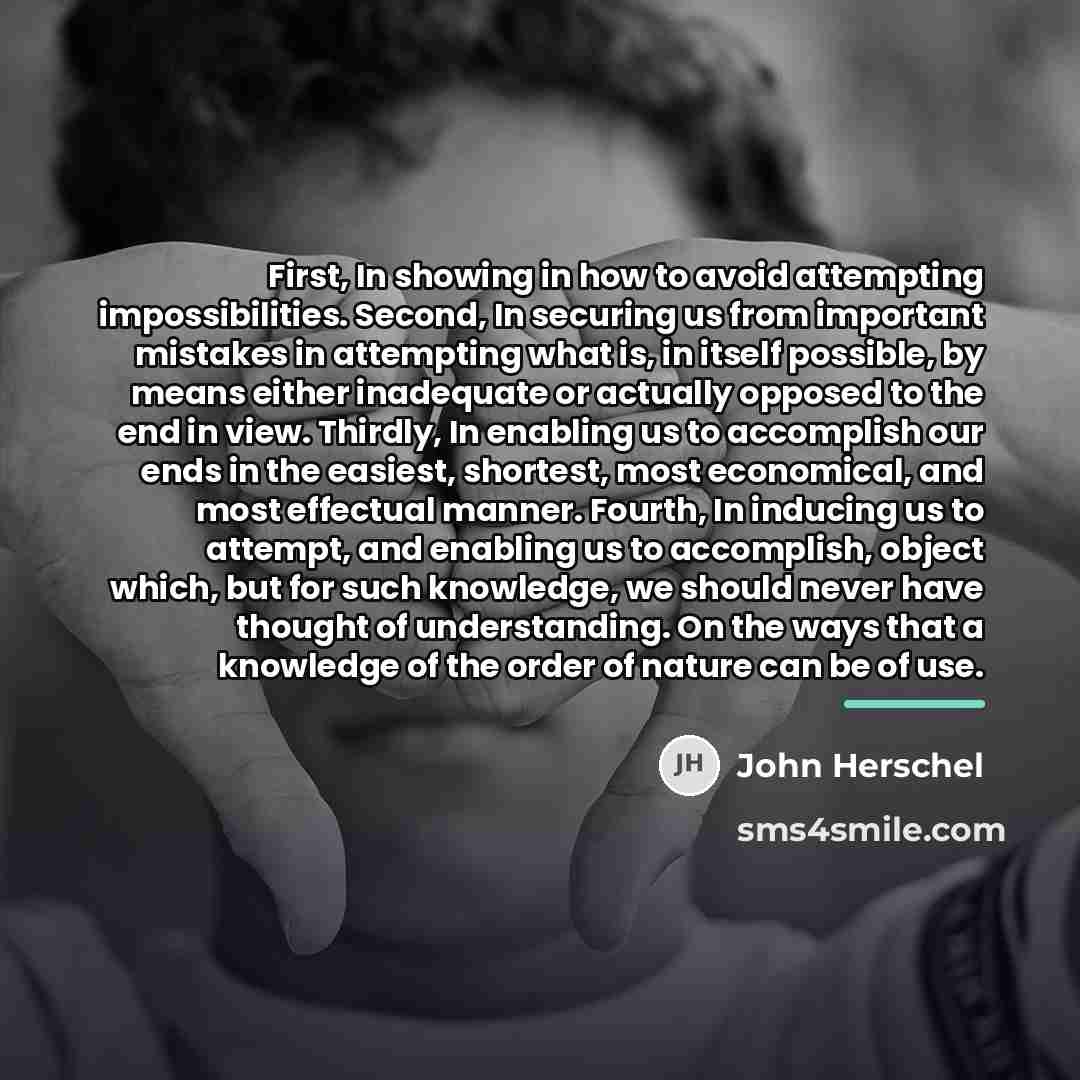 “First, In showing in how to avoid attempting impossibilities. Second,…” quote by John Herschel