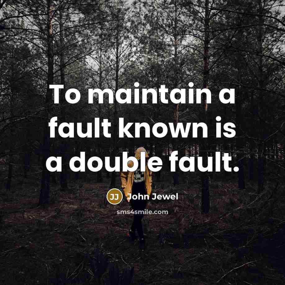 “To maintain a fault known is a double fault.…” quote by John Jewel