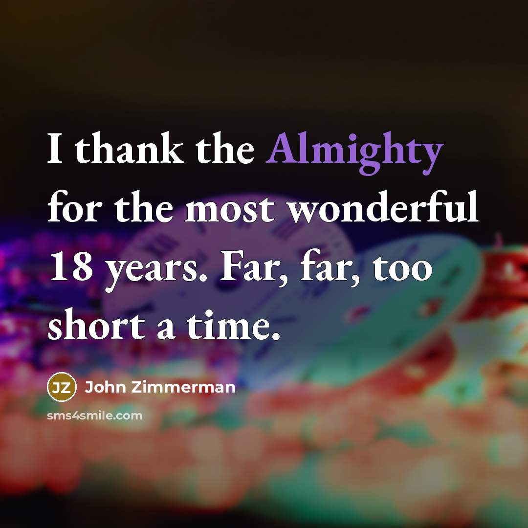 “I thank the Almighty for the most wonderful 18 years.…” quote by John Zimmerman