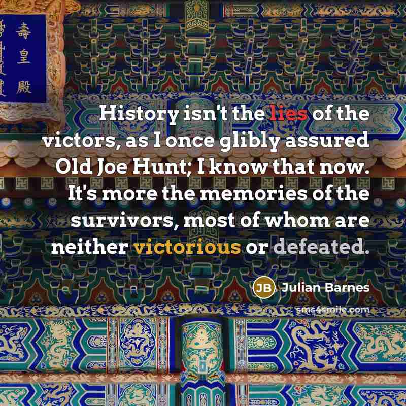 “History isn't the lies of the victors, as I once…” quote by Julian Barnes