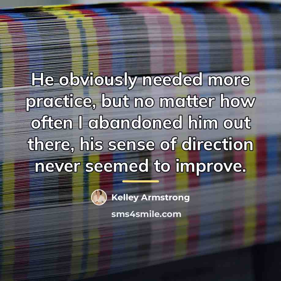 “He obviously needed more practice, but no matter how often…” quote by Kelley Armstrong