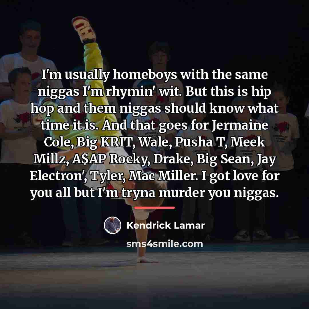 “I'm usually homeboys with the same niggas I'm rhymin' wit.…” quote by Kendrick Lamar