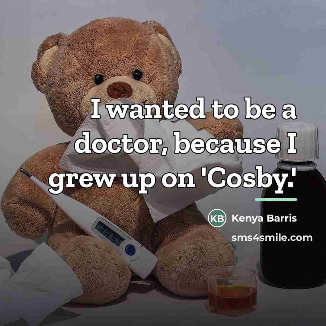“I wanted to be a doctor, because I grew up…” quote by Kenya Barris