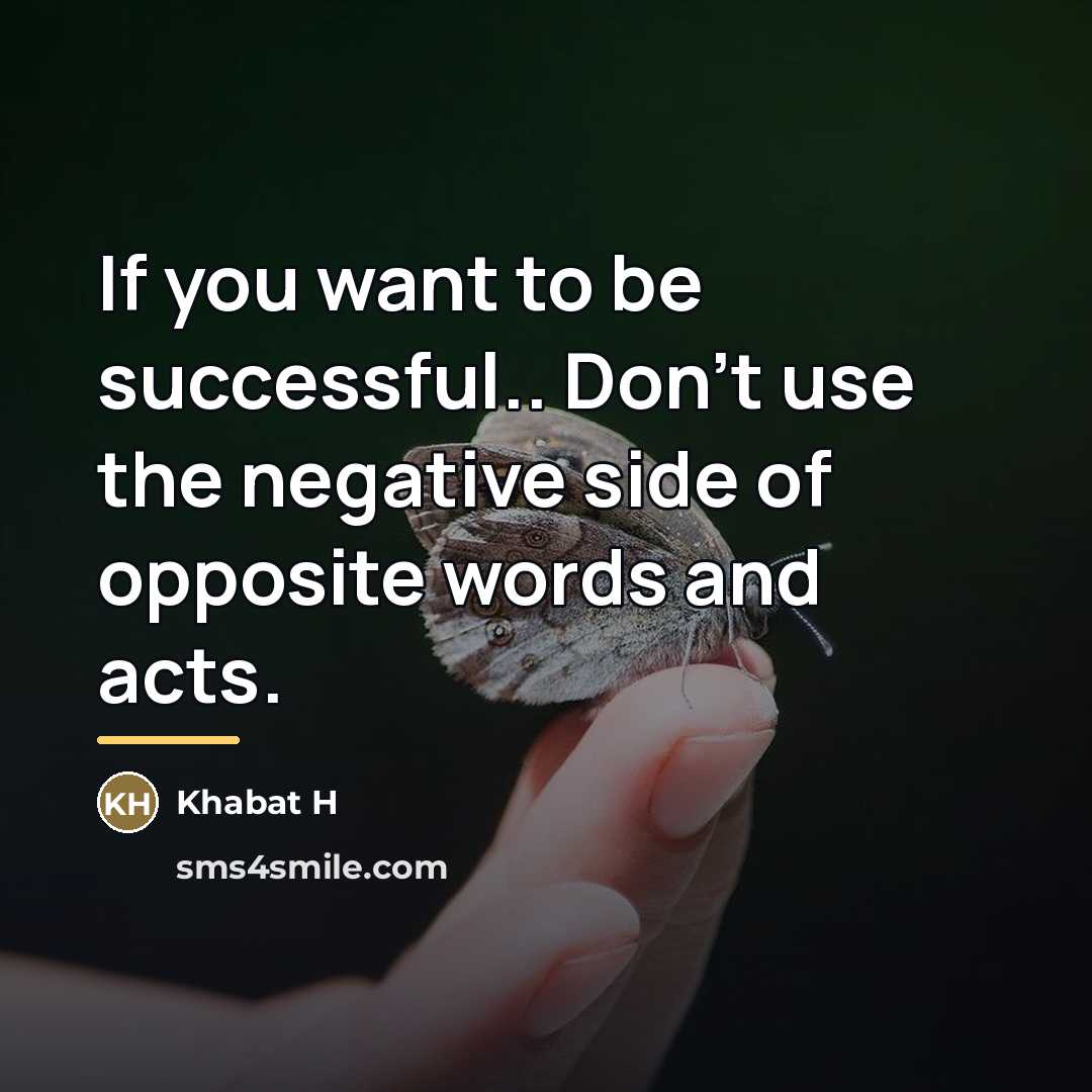 “If you want to be successful.. Don't use the negative…” quote by Khabat H