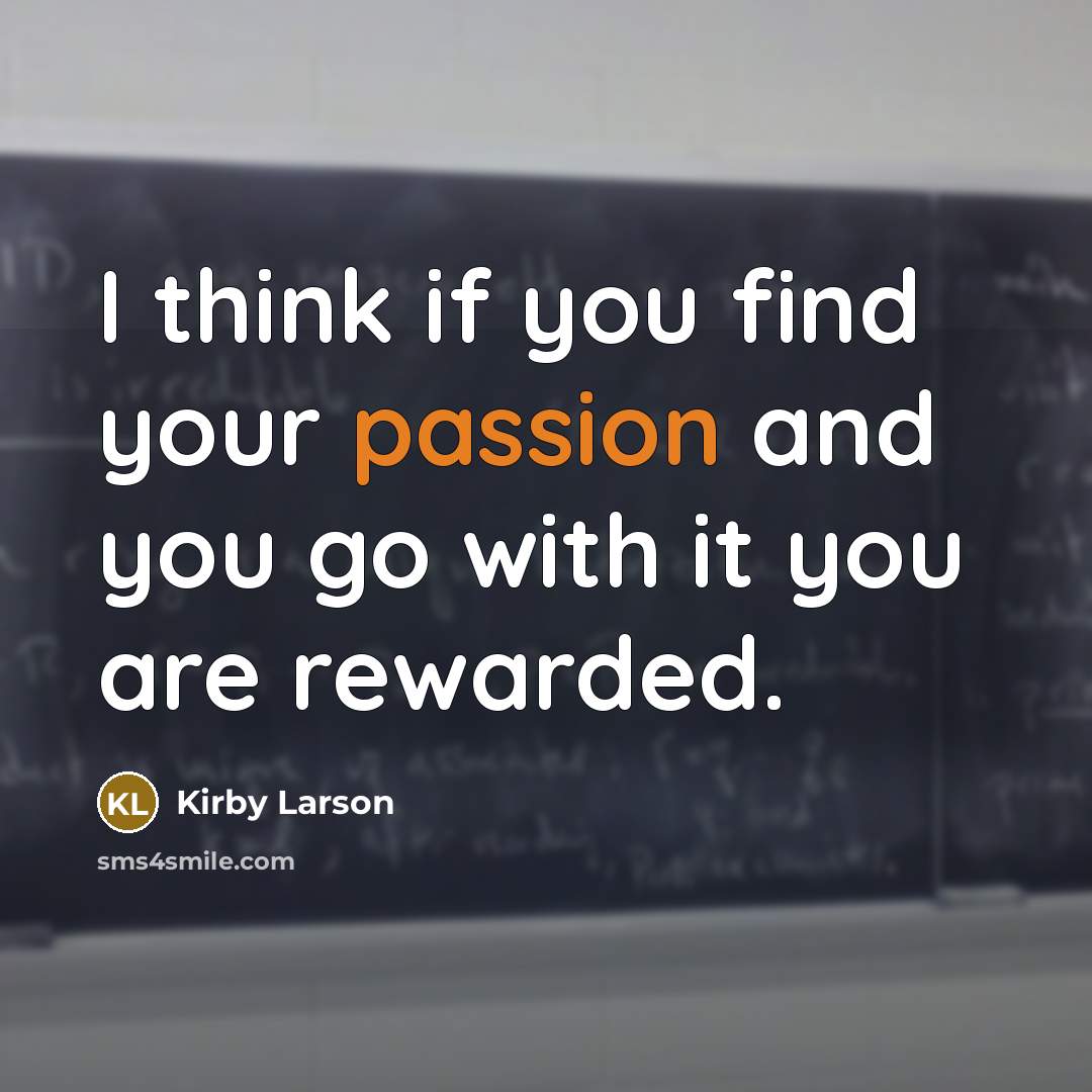“I think if you find your passion and you go…” quote by Kirby Larson
