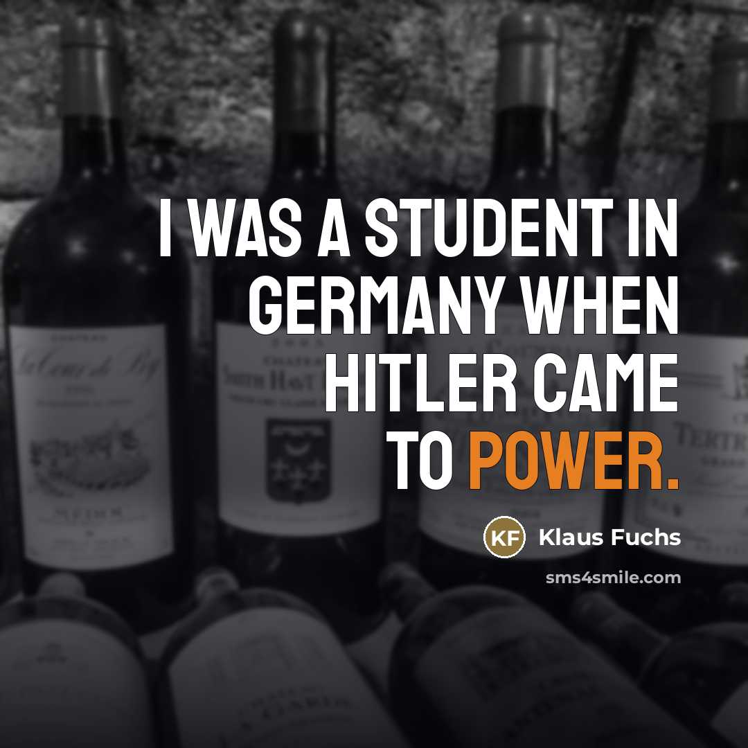 “I was a student in Germany when Hitler came to…” quote by Klaus Fuchs