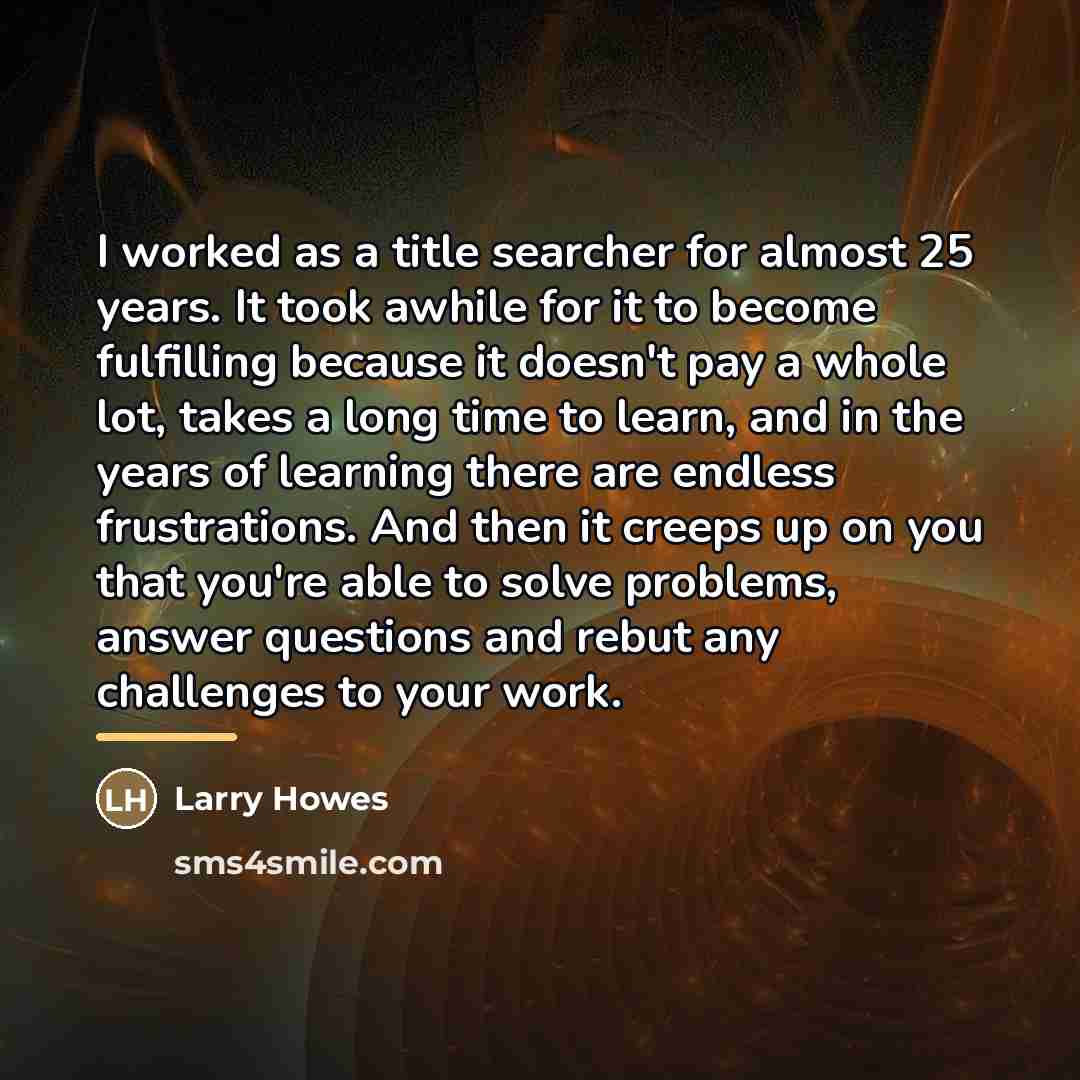 “I worked as a title searcher for almost 25 years.…” quote by Larry Howes