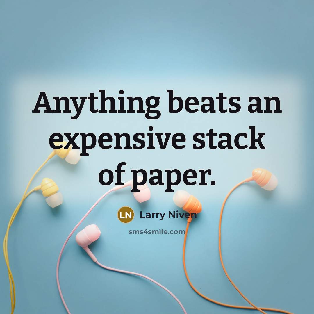 “Anything beats an expensive stack of paper.…” quote by Larry Niven