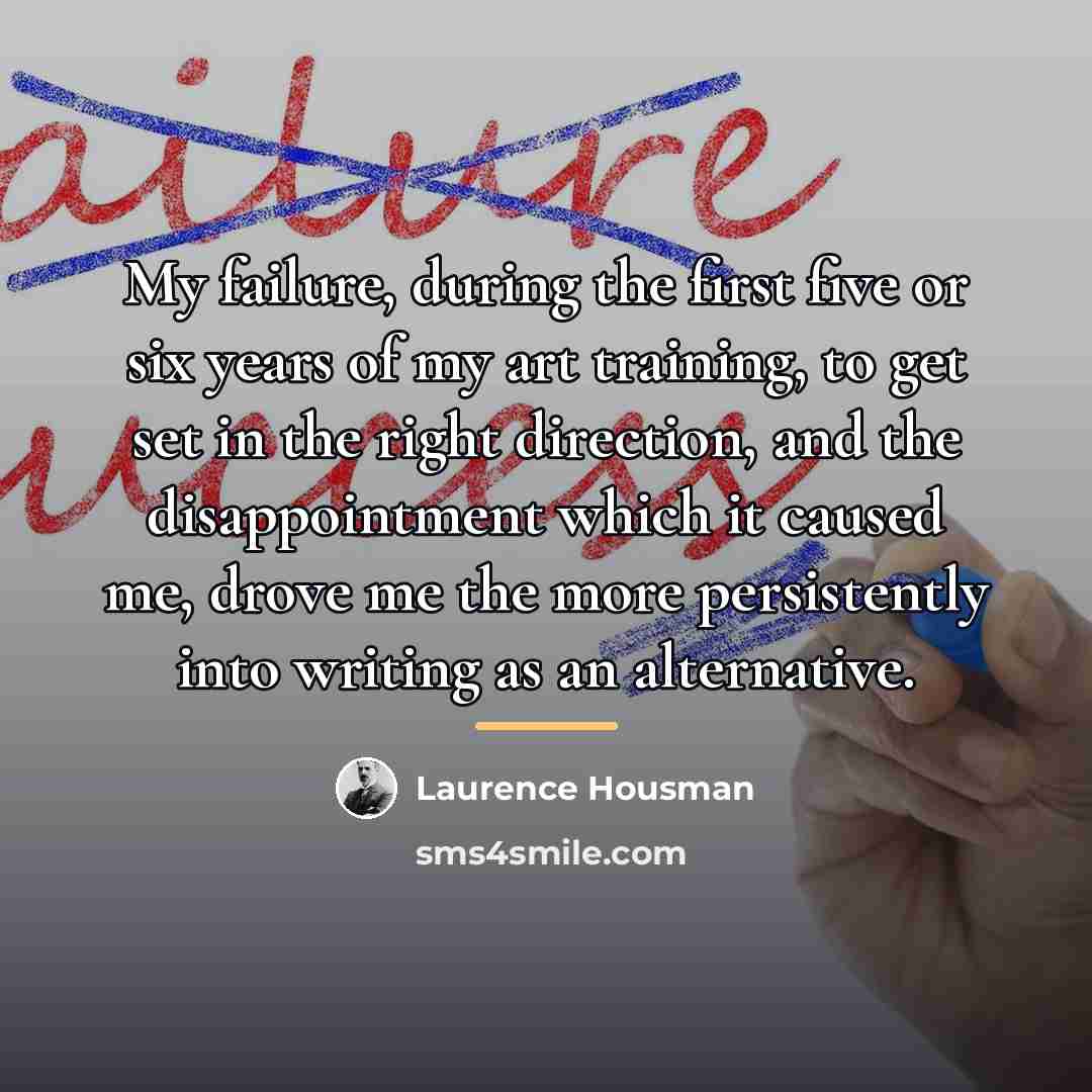 “My failure, during the first five or six years of…” quote by Laurence Housman
