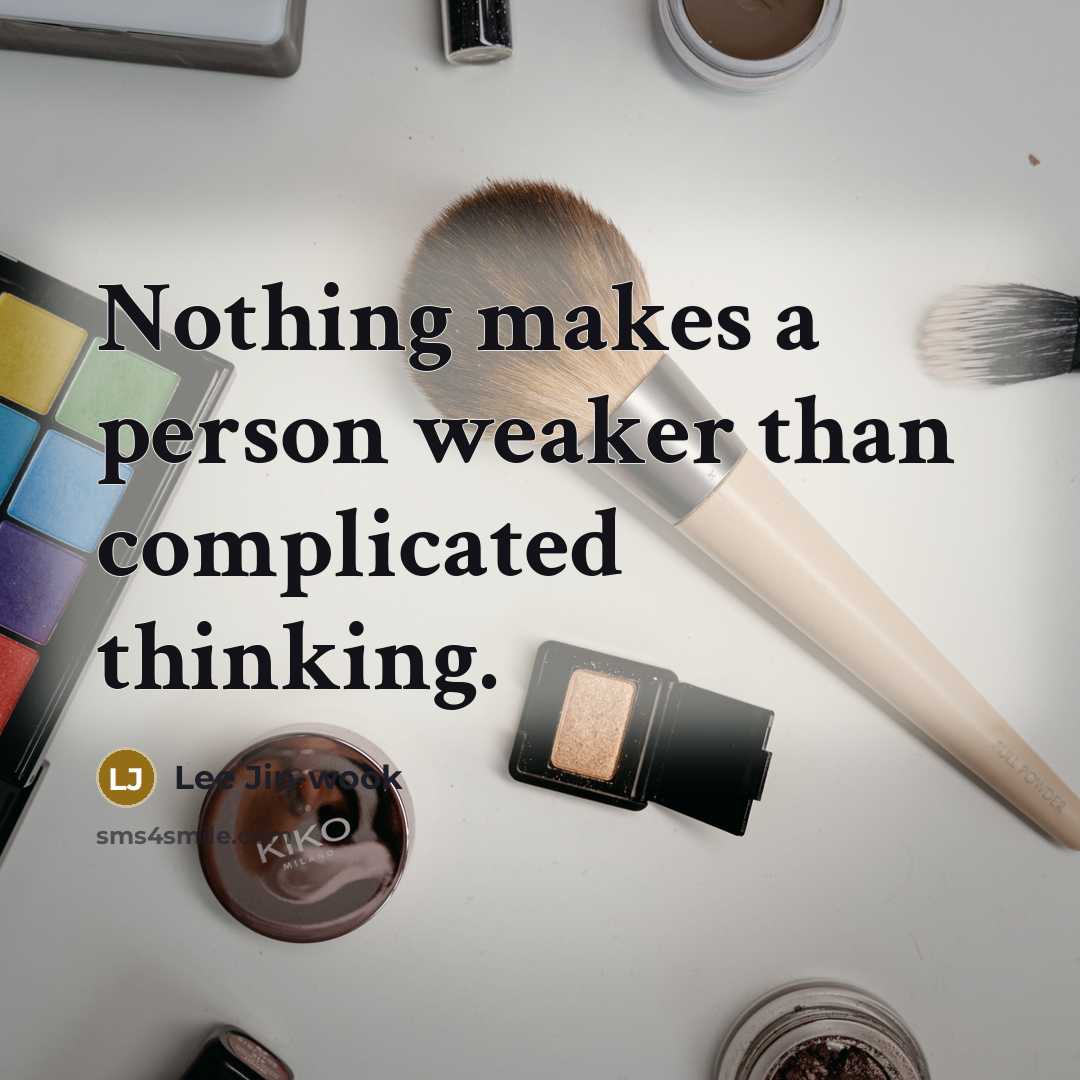 “Nothing makes a person weaker than complicated thinking.…” quote by Lee Jin-wook
