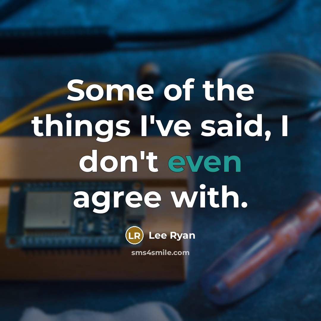 “Some of the things I've said, I don't even agree…” quote by Lee Ryan