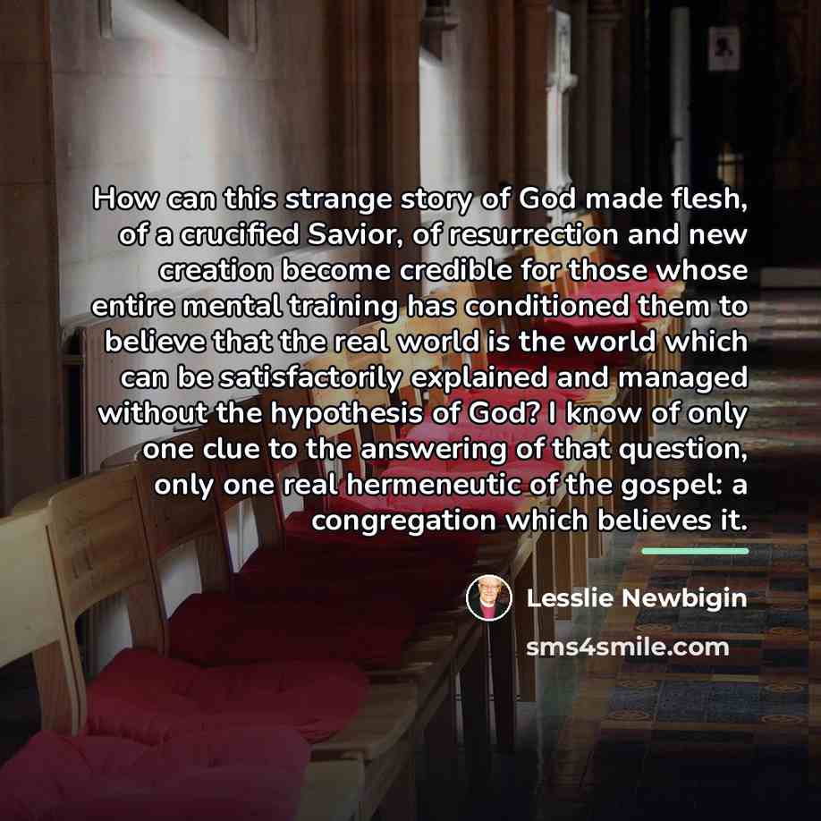 “How can this strange story of God made flesh, of…” quote by Lesslie Newbigin