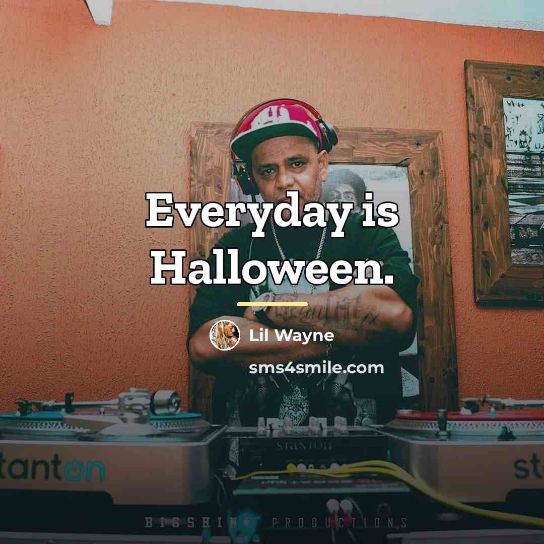 “Everyday is Halloween.…” quote by Lil Wayne