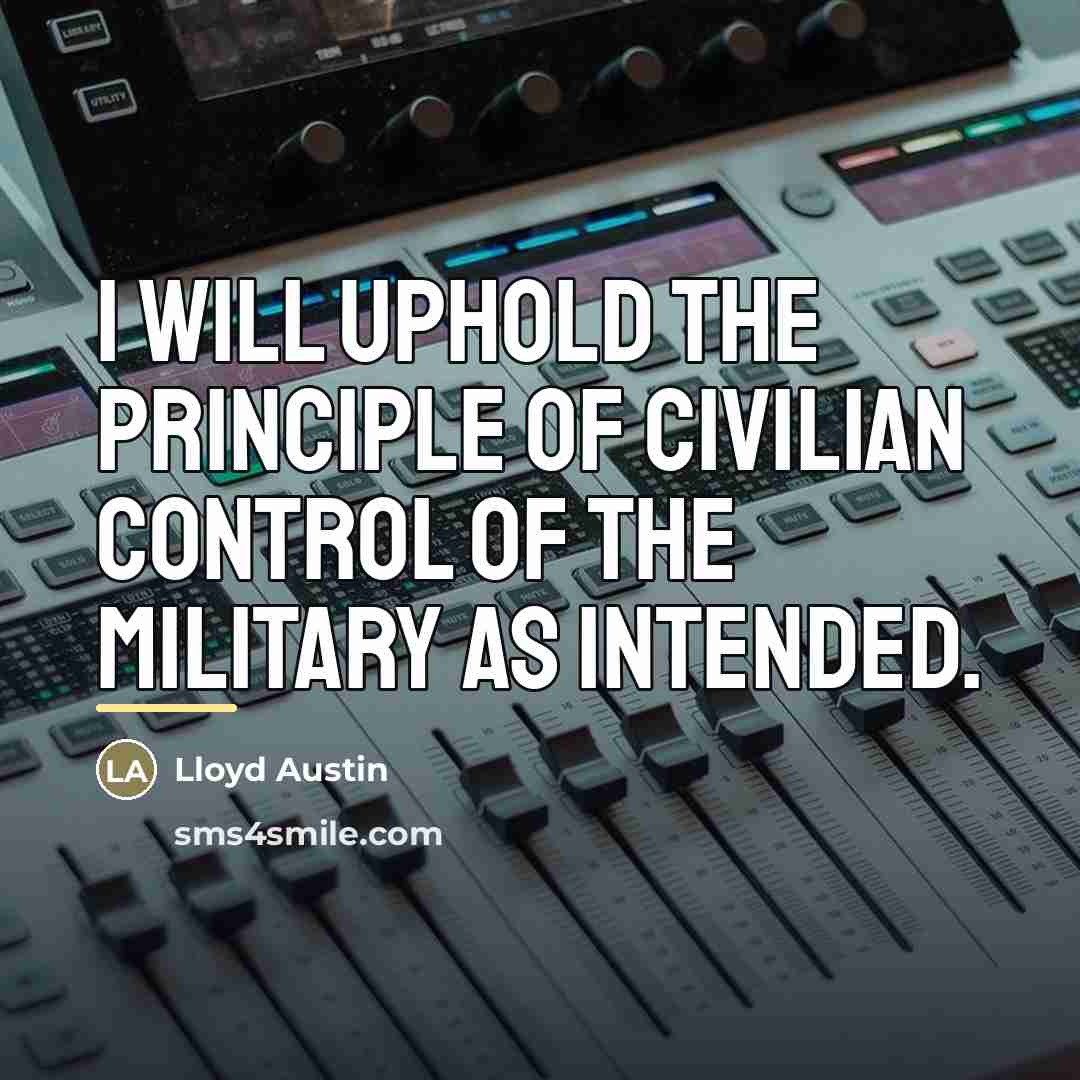 “I will uphold the principle of civilian control of the…” quote by Lloyd Austin