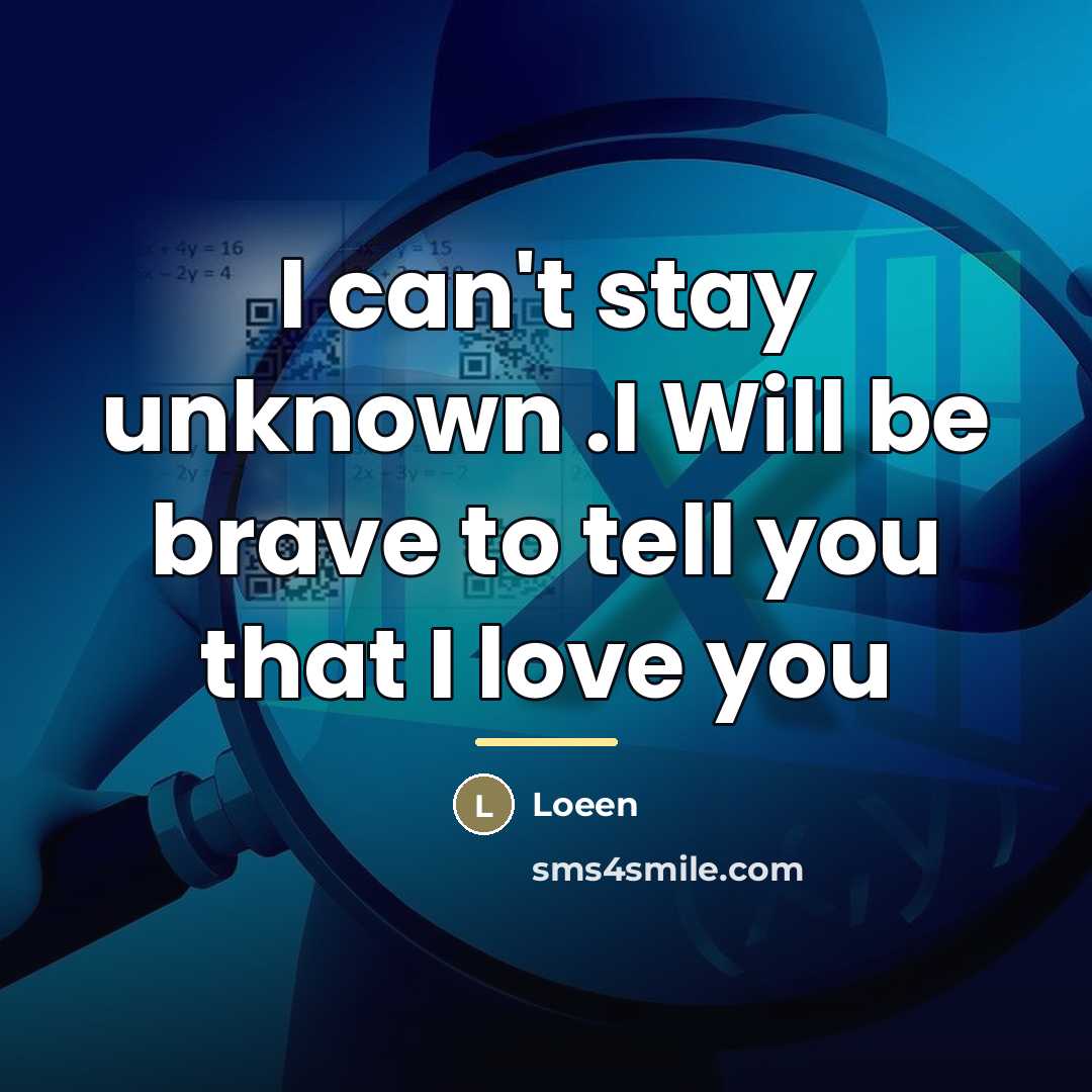 “I can't stay unknown .I Will be brave to tell…” quote by Loeen