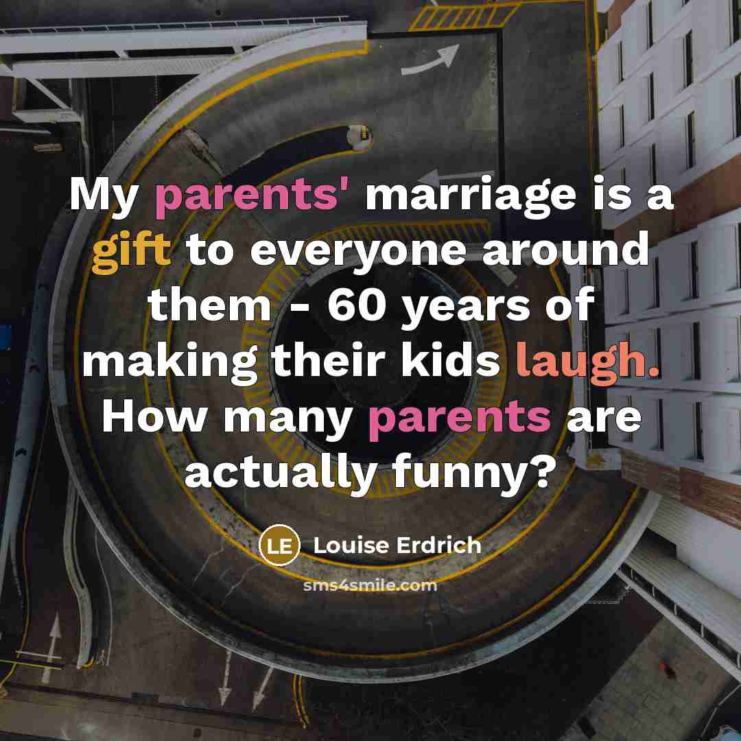 “My parents' marriage is a gift to everyone around them…” quote by Louise Erdrich