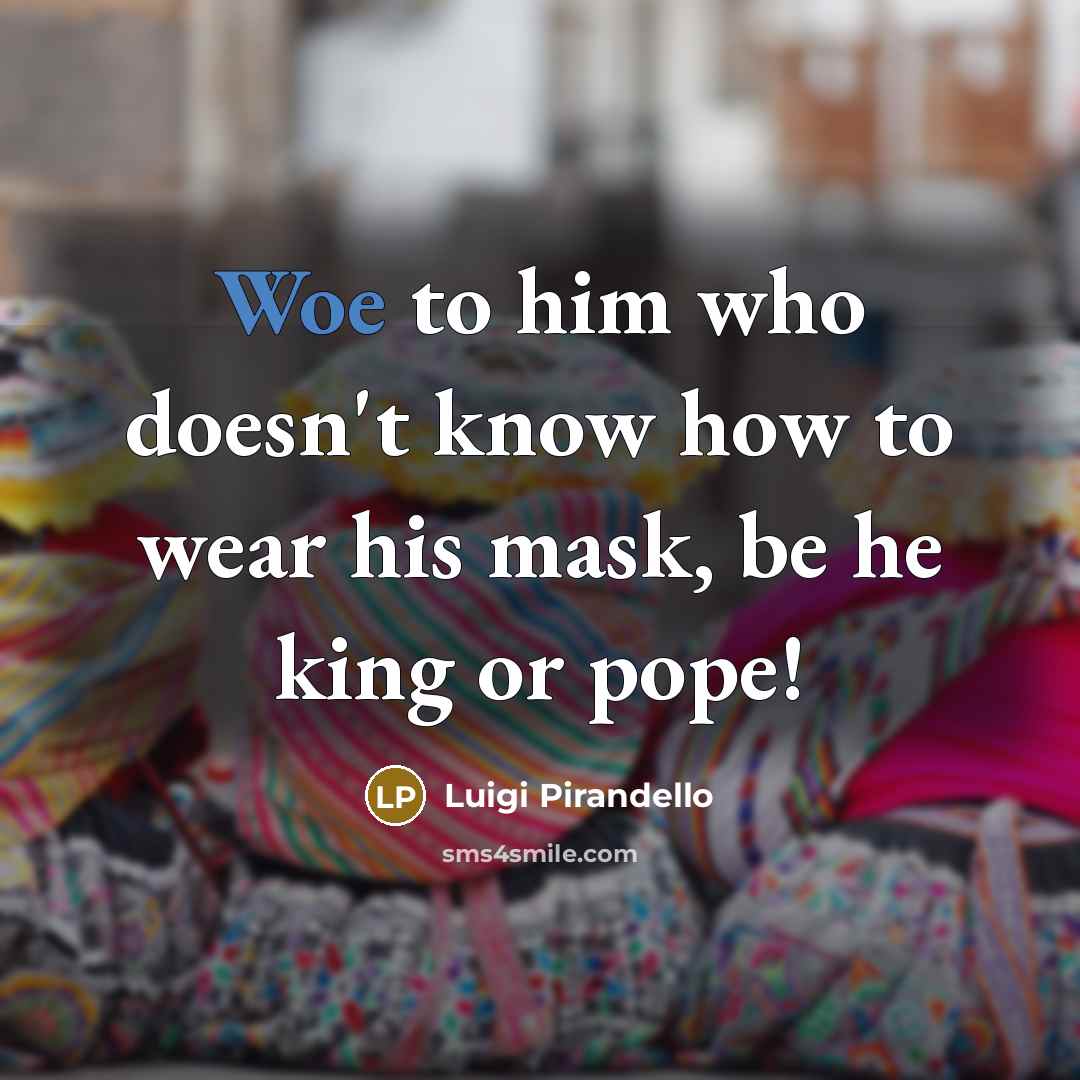 “Woe to him who doesn't know how to wear his…” quote by Luigi Pirandello