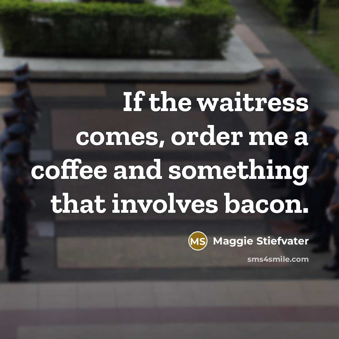 “If the waitress comes, order me a coffee and something…” quote by Maggie Stiefvater