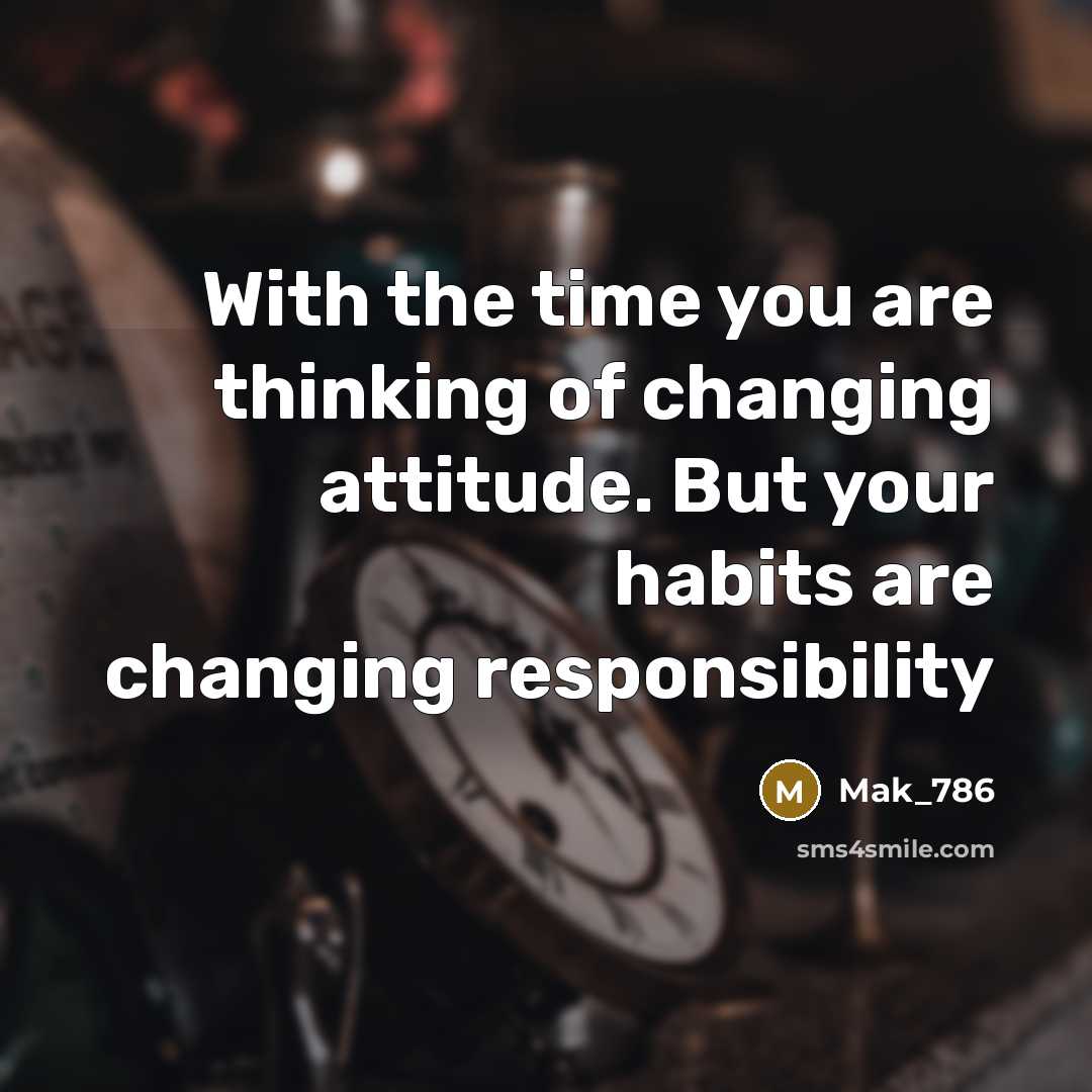 “With the time you are thinking of changing attitude. But…” quote by Mak_786