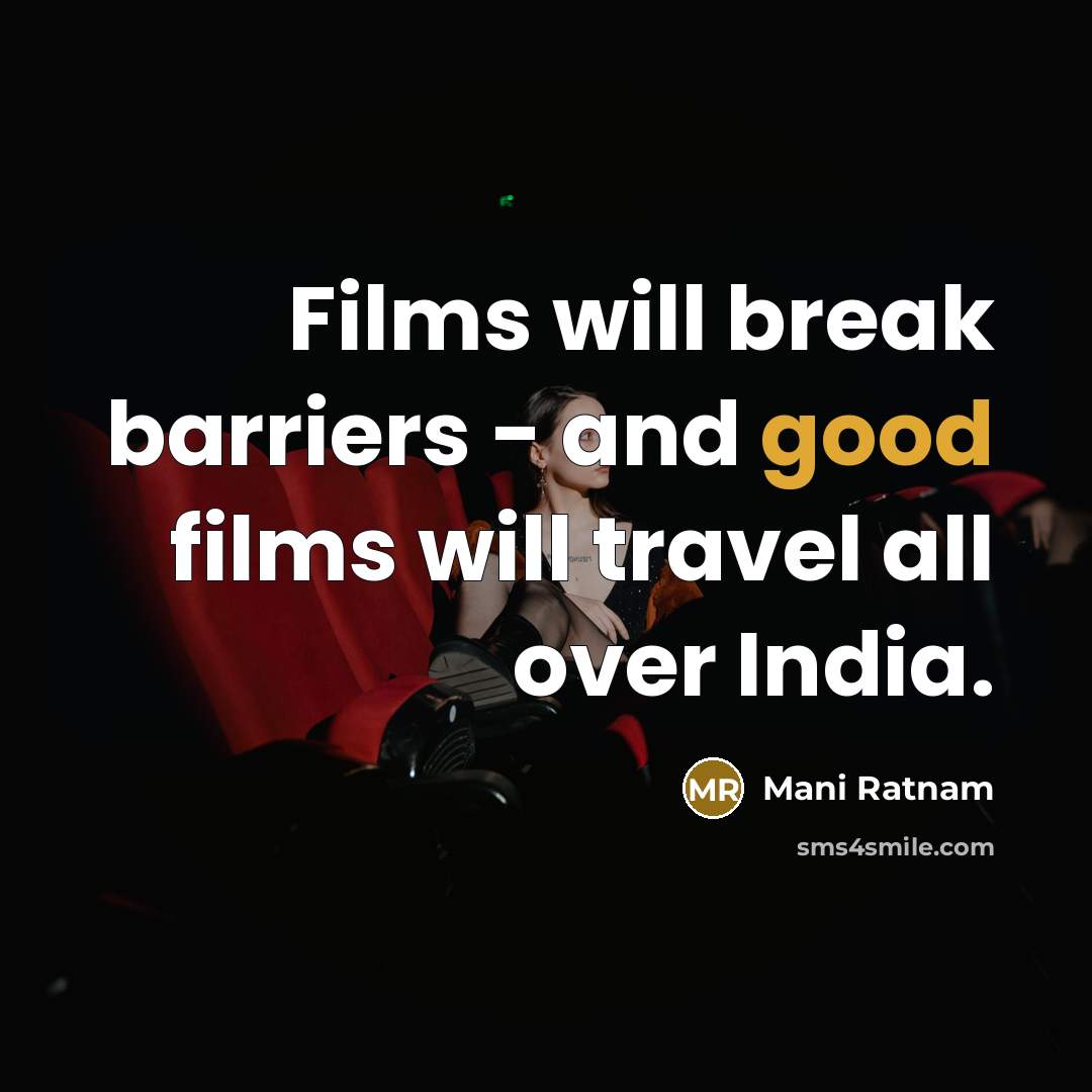 “Films will break barriers - and good films will travel all over India.” quote by Mani Ratnam