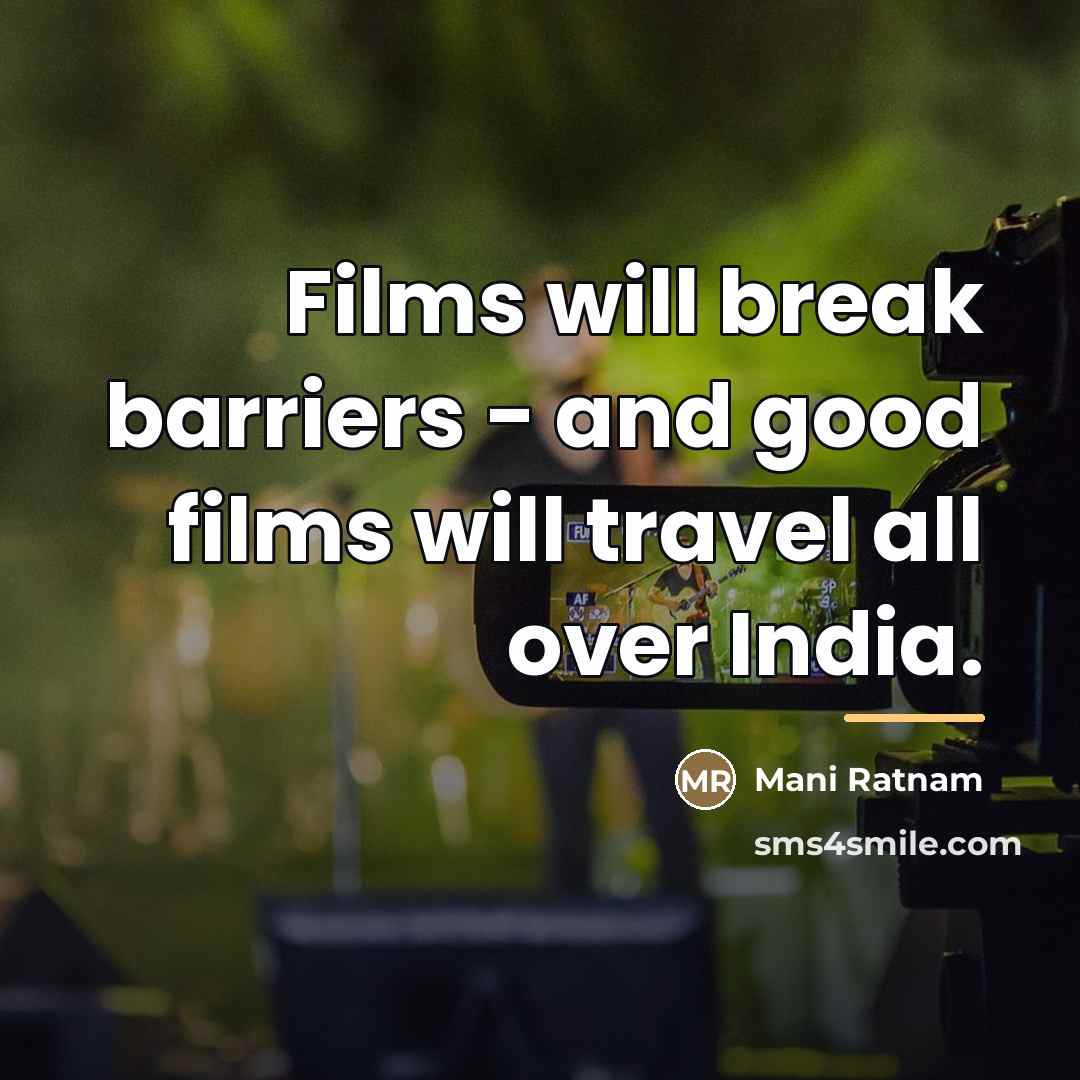 “Films will break barriers - and good films will travel…” quote by Mani Ratnam