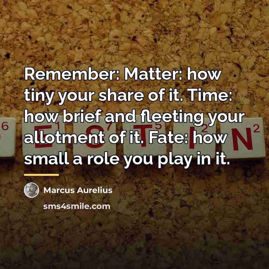 “Remember: Matter: how tiny your share of it. Time: how…” quote by Marcus Aurelius