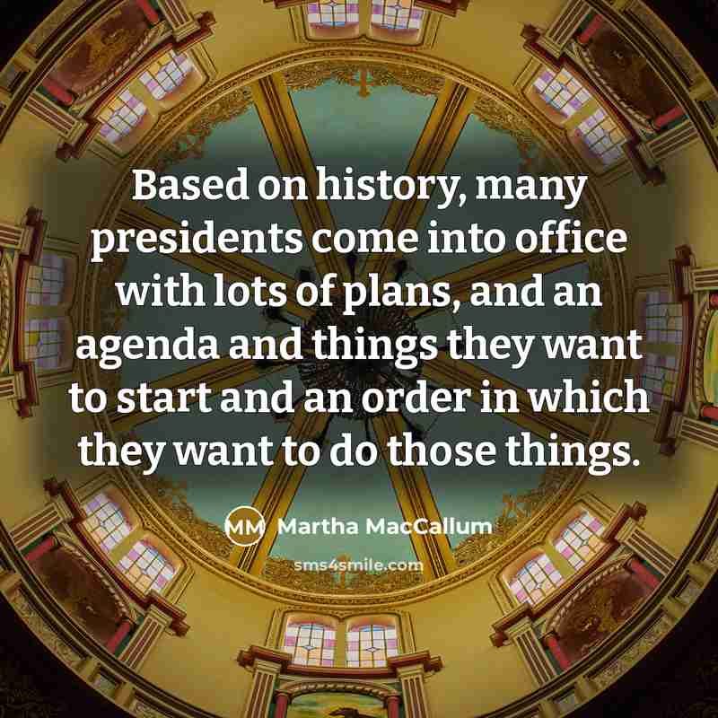 “Based on history, many presidents come into office with lots…” quote by Martha MacCallum