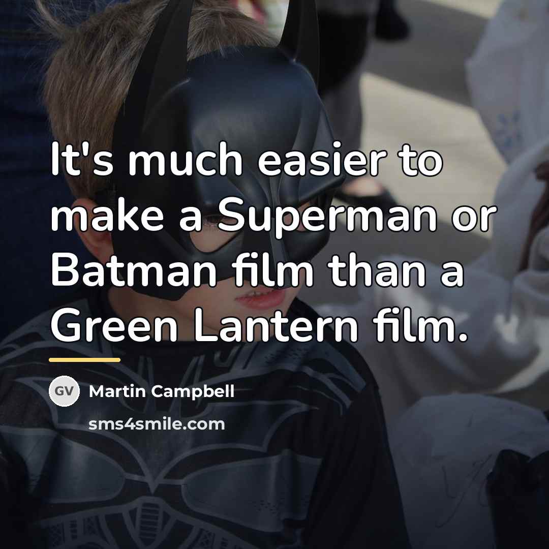 “It's much easier to make a Superman or Batman film…” quote by Martin Campbell