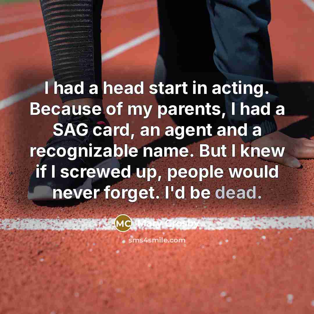 “I had a head start in acting. Because of my…” quote by Mary Crosby
