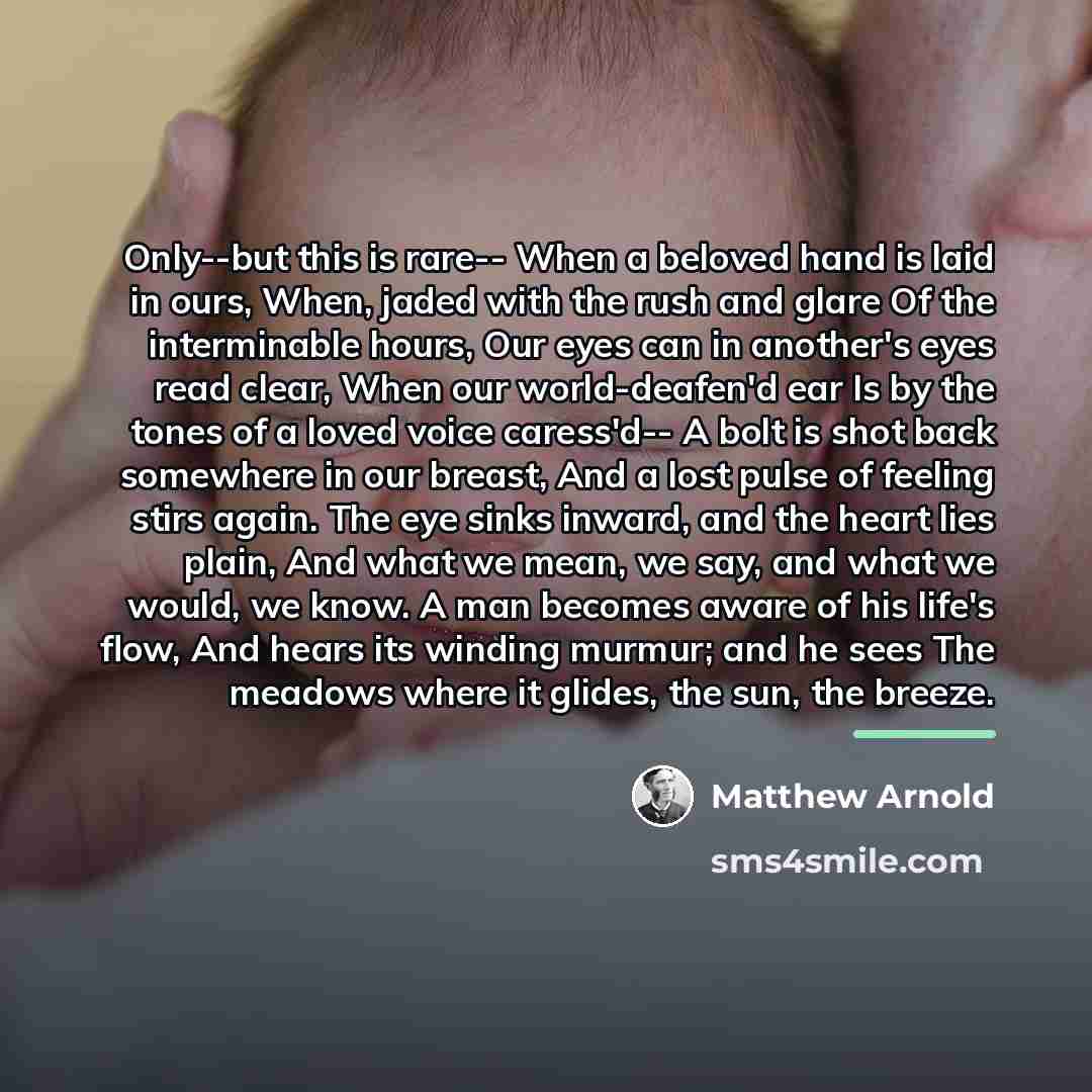 “Only--but this is rare-- When a beloved hand is laid…” quote by Matthew Arnold