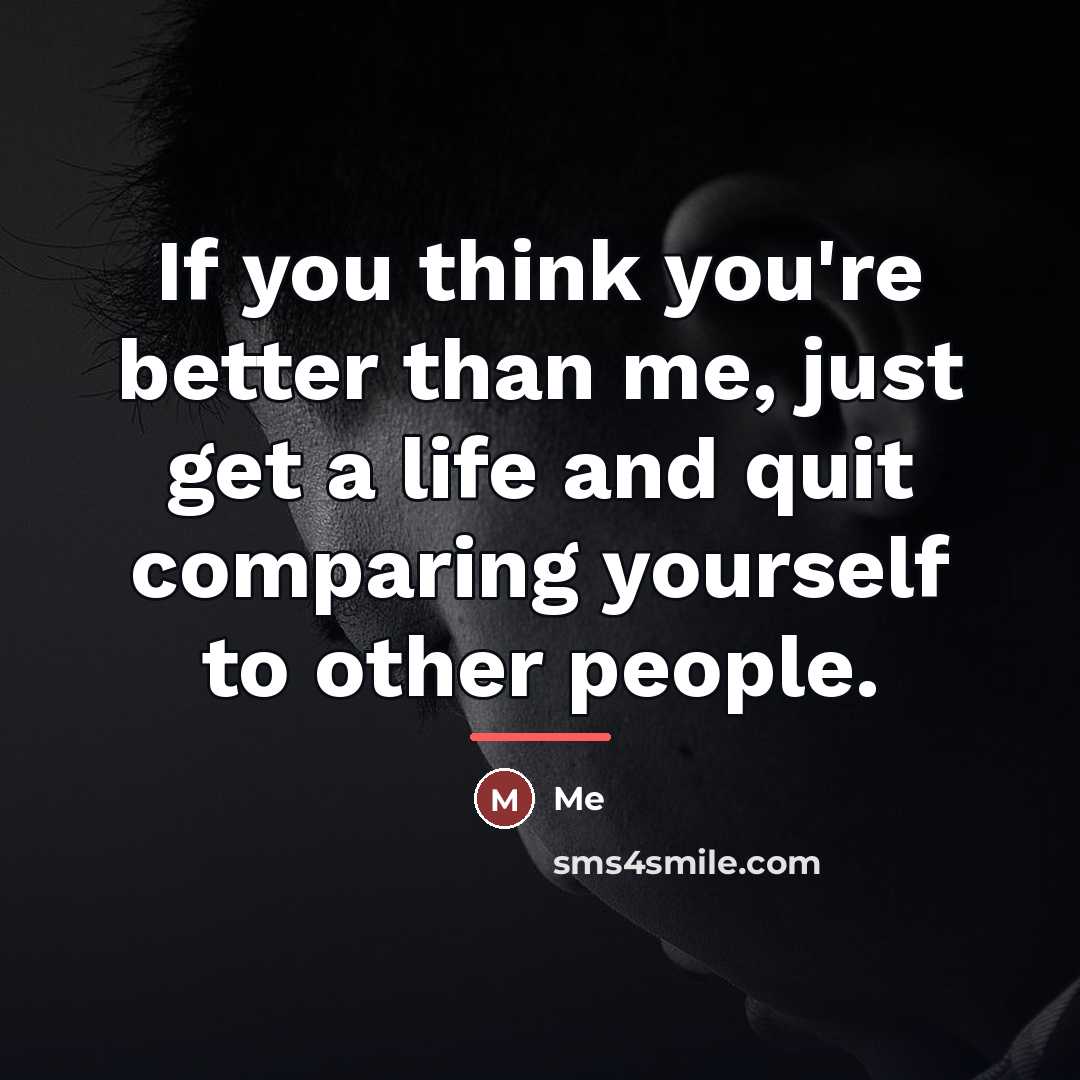 “If you think you're better than me, just get a…” quote by Me
