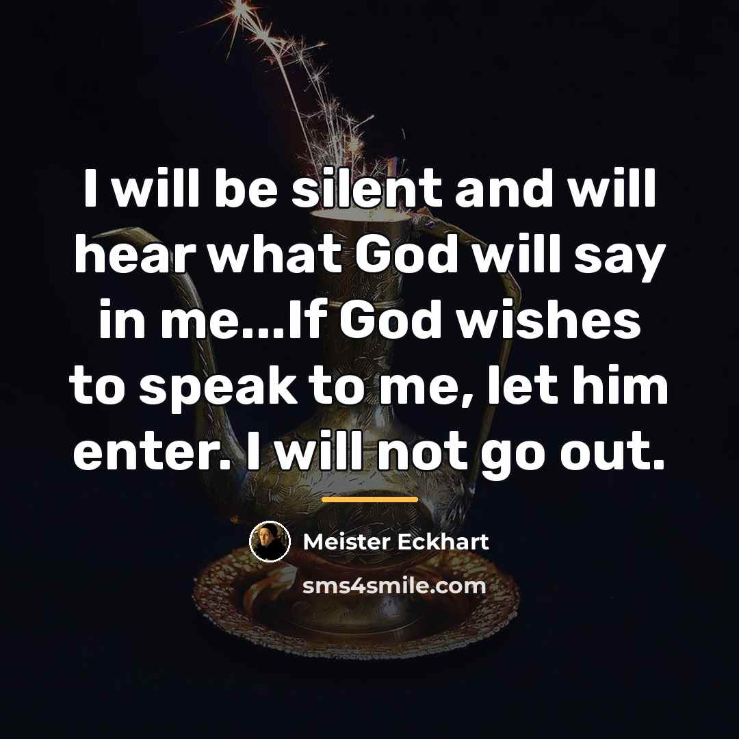 “I will be silent and will hear what God will…” quote by Meister Eckhart