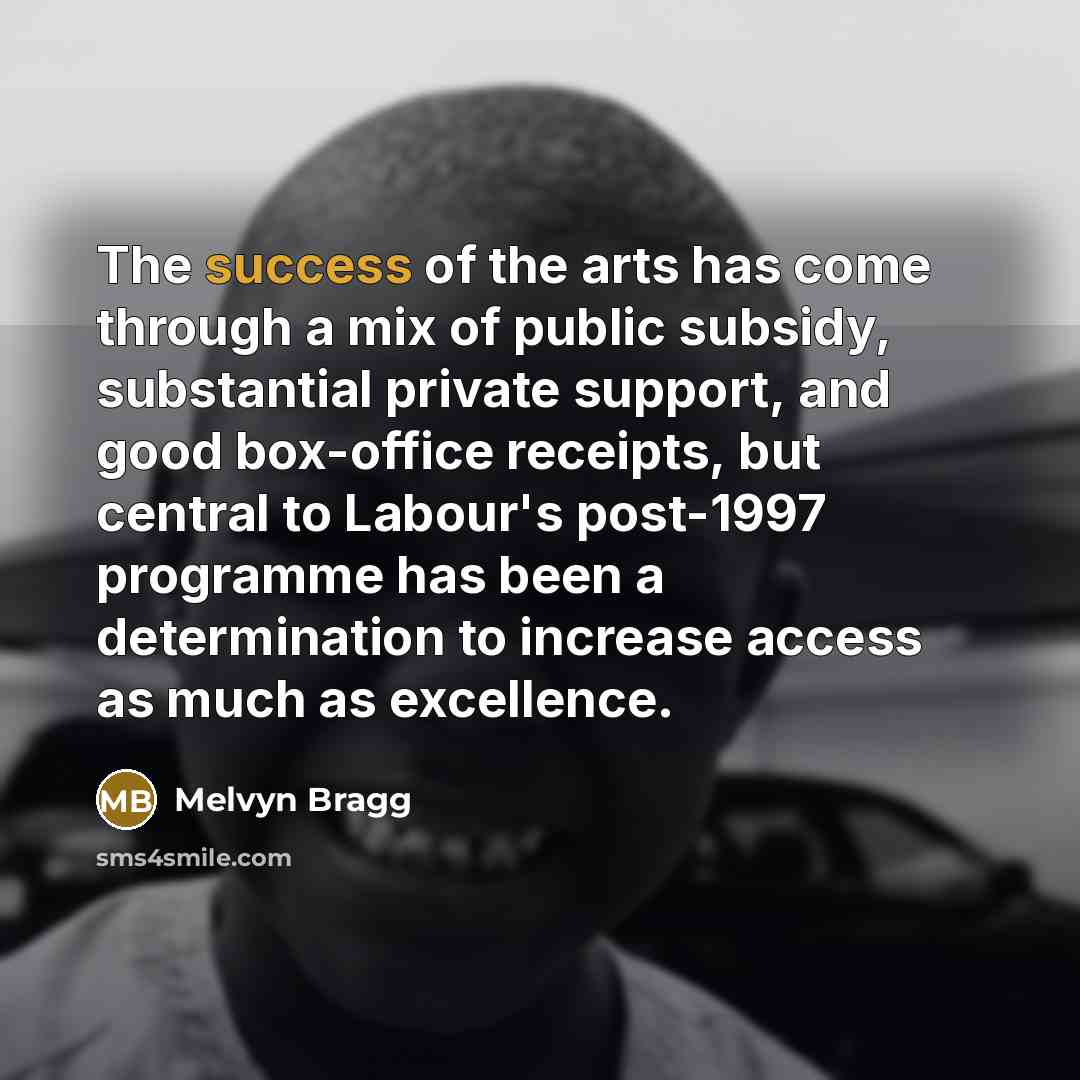 “The success of the arts has come through a mix…” quote by Melvyn Bragg