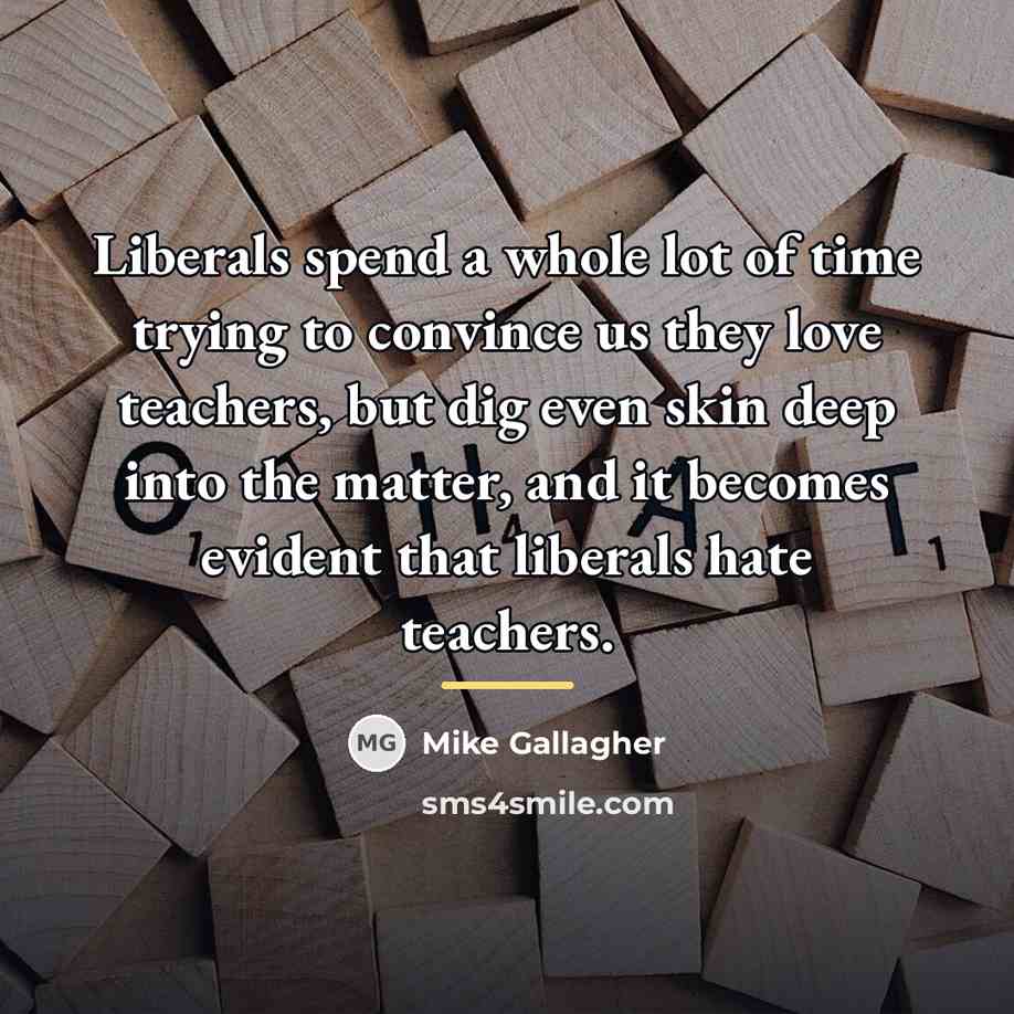 “Liberals spend a whole lot of time trying to convince…” quote by Mike Gallagher