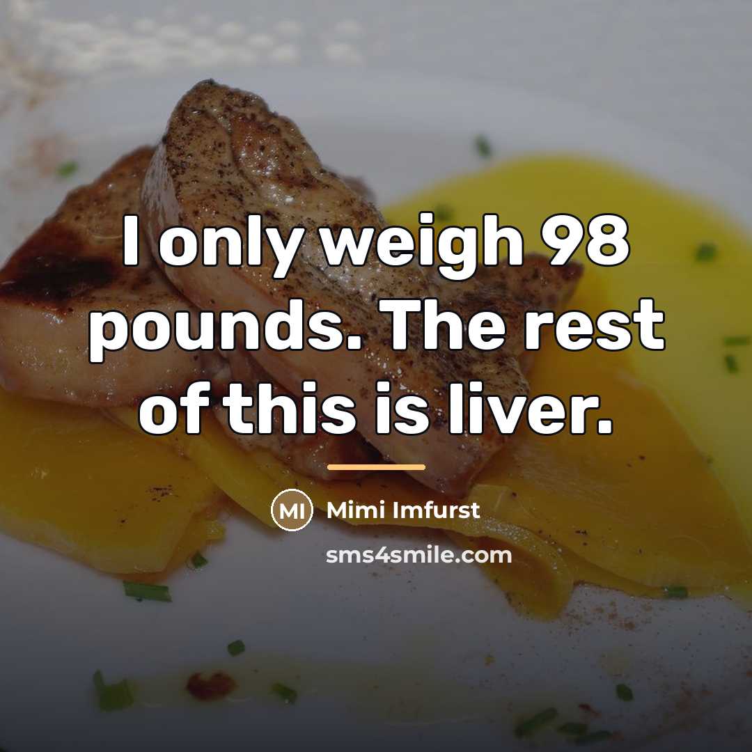 “I only weigh 98 pounds. The rest of this is…” quote by Mimi Imfurst